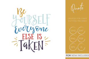 Be Yourself Everyone Else Is Taken Cut File Graphics for Crafts