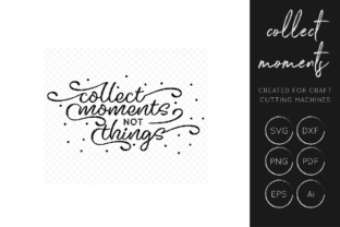 Collect Moments Not Things Graphics for Crafts