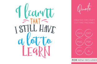 I Learnt I Have a Lot to Learn Graphics for Crafts