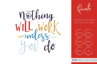 Nothing Will Work Unless You Do - Cut File - Quote for Graphics and Crafts