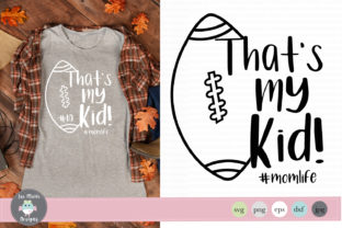 Thats My Kid Football Graphics for Crafts and Branding